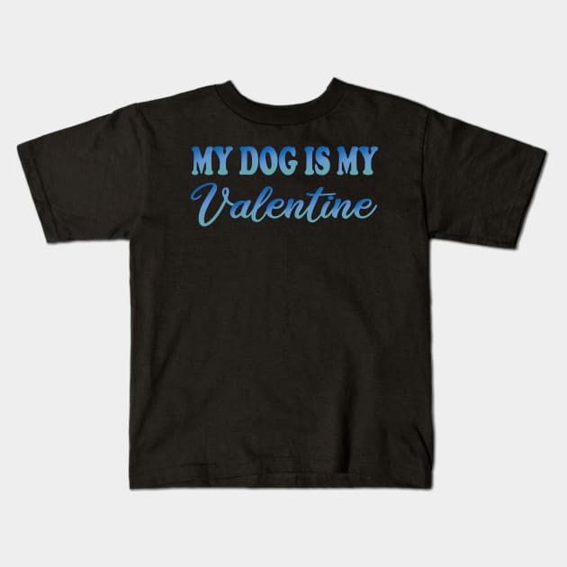 my dog is my valentine Kids T-Shirt by DesignDynasty 